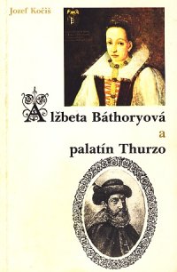 Alžbeta Báthoryová a palatín Thurzo