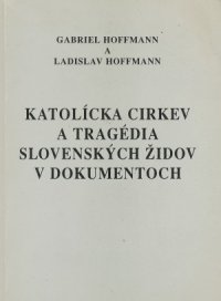Katolícka cirkev a tragédia slovenských židov v dokumentoch