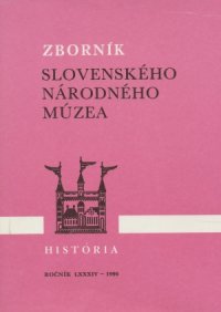 Zborník Slovenského Národného Múzea- História, ročník LXXXIV-1990