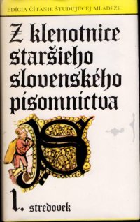 Z klenotnice staršieho slovenského písomníctva I.