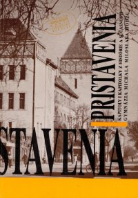 Pristavenia Kapitoly i kapitolky z histórie a súčasnosti Gymnázia Michala Miroslava Hodžu