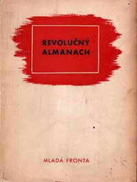Revolučný almanach ; sborník umelcov, ktorí sa zúčastnili na slovenskom národnom povstaní v jeseni 1944
