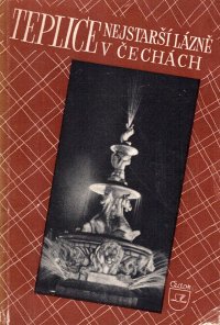 Teplice, nejstarší lázně v Čechách a jejich okolí