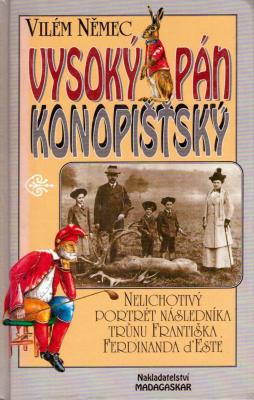 Vysoký pán konopišťský, aneb, Nelichotivý portrét následníka trůnu Františka Ferdinanda d'Este