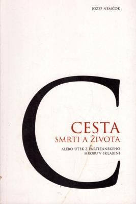 Cesta smrti a života, alebo, Útek z partizánského hrobu v Sklabini