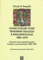 Různé podoby české trinitární teologie a pneumatologie 1800-2010