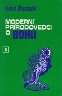 Moderní prírodovedci o Bohu I.