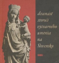 Dvanásť storočí výtvarného umenia na Slovensku