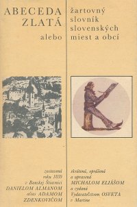 Abeceda zlatá alebo žartovný slovník slovenských miest a obcí