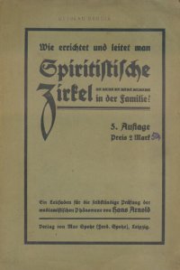Arnold, Hans, Wie errichtet und leitet man spiritistische Zirkel in der Familie?