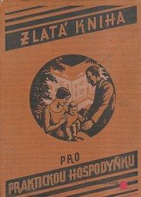 Zlatá kniha pro praktickou hospodyňku - příručka pro život po všech jeho stránkách